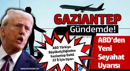 Gaziantep’e ABD’den Kritik Uyarı: Seyahat Riskli