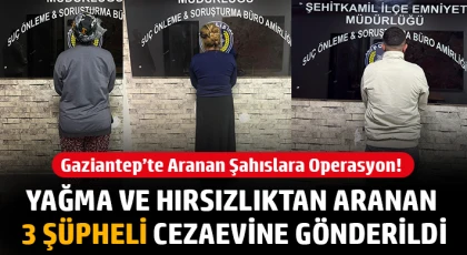 Gaziantep’te Aranan 3 Şahıs Yakalandı: Toplam 35 Yıl Hapis Cezası