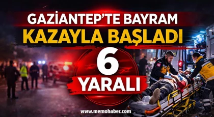 Gaziantep'te bayram kazayla başladı  6 yaralı!