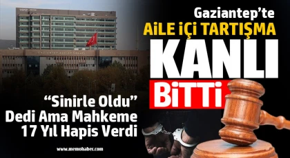 Gaziantep’te Eşini ve Oğlunu Bıçaklayan Sanığa 17 Yıl Hapis