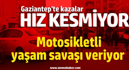 Gaziantep'te feci kaza: Motosikletli yaşam savaşı veriyor 