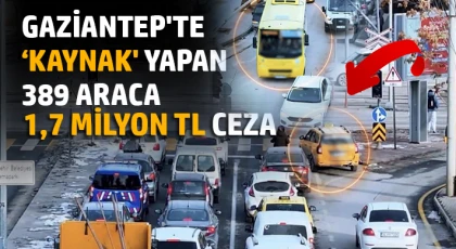 Gaziantep'te ‘kaynak' yapan 389 araca 1,7 milyon TL ceza