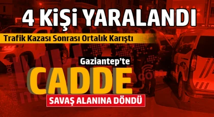 Gaziantep’te Kaza Sonrası Kavga: 4 Kişi Yaralandı
