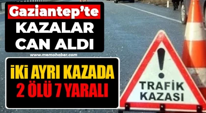 Gaziantep'te kazalar can aldı!