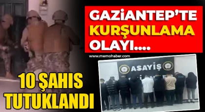 Gaziantep’te kurşunlama olaylarına karışan 10 şahıs tutuklandı