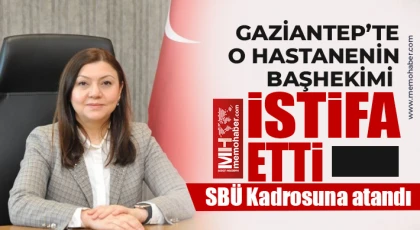 Gaziantep’te o hastanenin başhekimi istifa etti