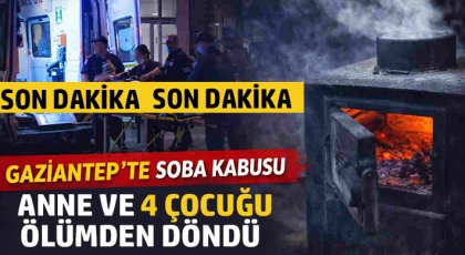 Gaziantep'te soba zehirlenmesi: Anne ve 4 çocuğu ölümden döndü 