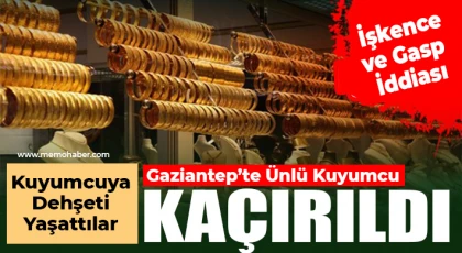 Gaziantep’te Şok Olay: Kuyumcu Kaçırıldı, İddialar Aileyi İşaret Ediyor