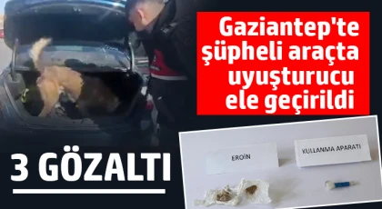 Gaziantep'te şüpheli araçta uyuşturucu ele geçirildi: 3 gözaltı