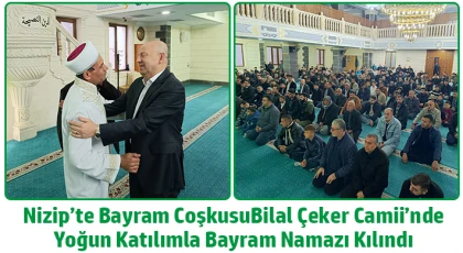 Nizip’te Bayram Coşkusu: Bilal Çeker Camii’nde Yoğun Katılımla Bayram Namazı Kılındı