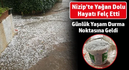 Nizip’te Yağan Dolu Hayatı Felç Etti