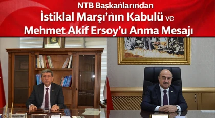 NTB Başkanlarından İstiklal Marşı’nın Kabulü ve Mehmet Akif Ersoy’u Anma Mesajı