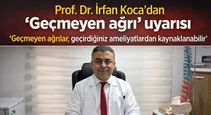 Prof. Dr. İrfan Koca’dan "Geçmeyen ağrı" uyarısı