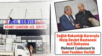 Sağlık Bakanlığı Kararıyla Nizip Devlet Hastanesi Acil Ünitesine Mehmet Cankesen’in İsmi Yeniden Verildi