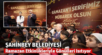Şahinbey Belediyesi Ramazan Etkinlikleriyle Gönülleri Isıtıyor