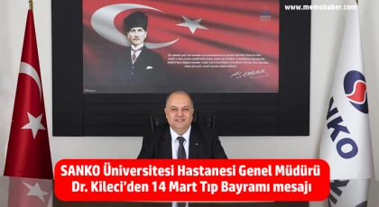 SANKO Üniversitesi Hastanesi Genel Müdürü Dr. Kileci’den 14 Mart Tıp Bayramı mesajı