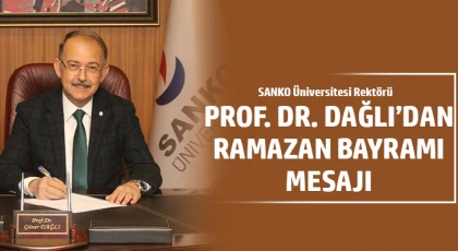 SANKO Üniversitesi Rektörü Prof. Dr. Dağlı’dan, Ramazan Bayramı mesajı