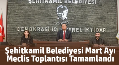 Şehitkamil Belediyesi mart ayı meclis toplantısı tamamlandı