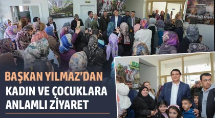 Yılmaz'dan kadın ve çocuklara anlamlı ziyaret