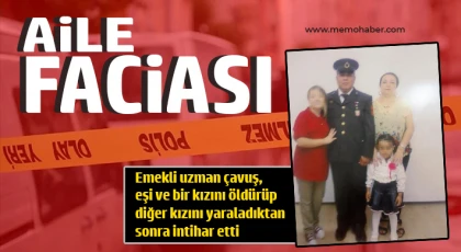 Emekli uzman çavuş, eşi ve bir kızını öldürüp diğer kızını yaraladıktan sonra intihar etti