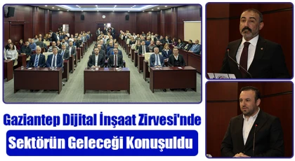 Gaziantep Dijital İnşaat Zirvesi'nde sektörün geleceği konuşuldu