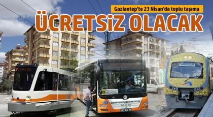Gaziantep'te 23 Nisan'da toplu taşıma ücretsiz olacak