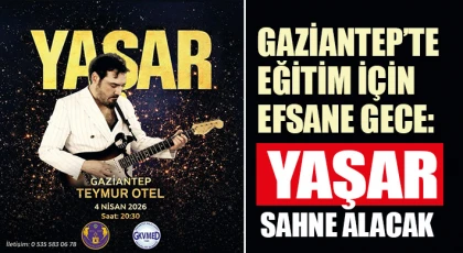 Gaziantep’te Eğitim İçin Efsane Gece: Yaşar Sahne Alacak    