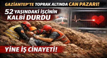Gaziantep’te Göçük Faciası: İş kazasında İşçinin kalbi durdu
