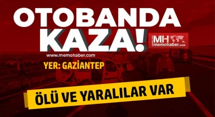 Gaziantep’te otoban kana bulandı: Ölü ve yaralılar var 