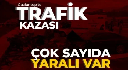 Gaziantep'te trafik kazası: Yaralılar var 