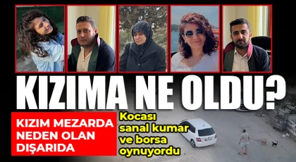 Kızıma ne oldu? Kocası sanal kumar ve borsa oynuyordu