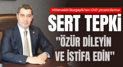 Milletvekili Bozgeyik'ten CHP yöneticilerine sert tepki