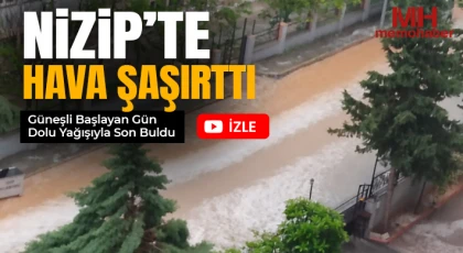 Nizip’te Hava Şaşırttı: Güneşli Başlayan Gün Dolu Yağışıyla Son Buldu