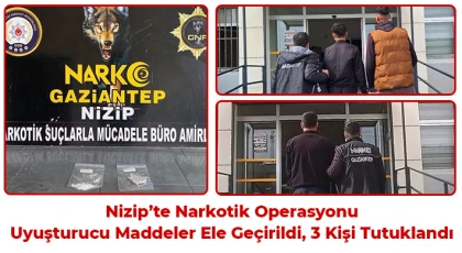 Nizip’te Narkotik Operasyonu: Uyuşturucu Maddeler Ele Geçirildi, 3 Kişi Tutuklandı