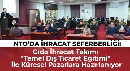 NTO’da İhracat Seferberliği: Gıda İhracat Takımı "Temel Dış Ticaret Eğitimi" İle Küresel Pazarlara Hazırlanıyor