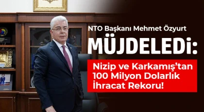Özyurt: Nizip ve Karkamış, 2026’nın İlk Çeyreğinde 100 Milyon Dolarlık Tarihi Barajı Aştı