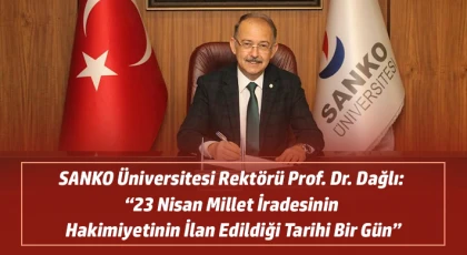 Prof. Dr. Dağlı: “23 Nisan Millet İradesinin Hakimiyetinin İlan Edildiği Tarihi Bir Gün”