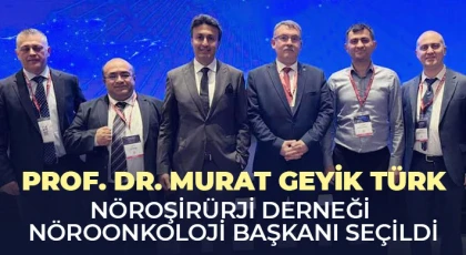 Prof. Dr. Murat Geyik Türk Nöroşirürji Derneği Nöroonkoloji Başkanı Seçildi