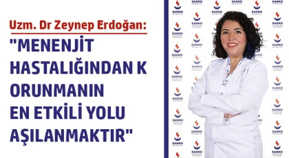 Uzm. Dr Zeynep Erdoğan: Menenjit hastalığından korunmanın en etkili yolu aşılanmaktır