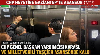 CHP heyetine Gaziantep'te asansör şoku!