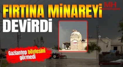 Gaziantep böylesini görmedi: Fırtına minareyi devirdi 