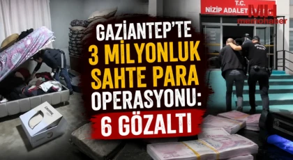 Gaziantep'te 3 milyonluk sahte para operasyonu: 6 gözaltı