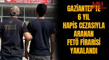 Gaziantep’te 6 yıl hapis cezasıyla aranan FETÖ firarisi yakalandı
