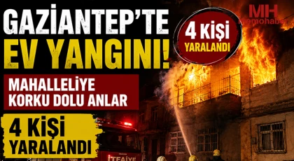 Gaziantep'te ev yangını: 4 kişi yaralandı 