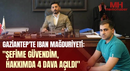 Gaziantep'te IBAN mağduriyeti: "Şefime güvendim, hakkımda 4 dava açıldı"
