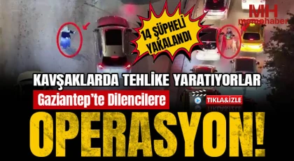 Gaziantep'te kavşaklarda dilencilik ve satıcılık yapan şahıslara operasyon: 14 gözaltı