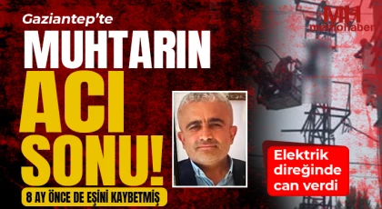 Gaziantep'te muhtarı elektrik çarptı: Direkten itfaiye indirebildi