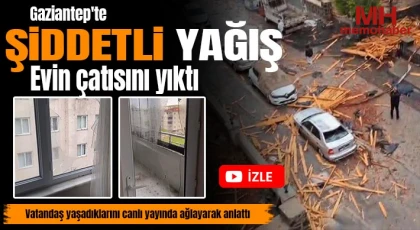 Gaziantep'te şiddetli yağış bir evin çatısını yıktı, vatandaş yaşadıklarını canlı yayında ağlayarak anlattı