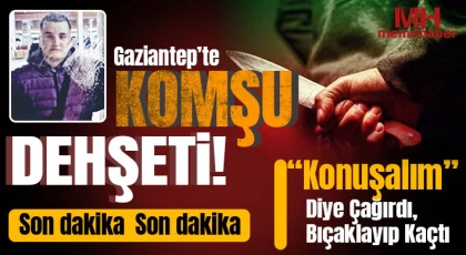Gaziantep’te Sokak Ortasında Bıçaklı Saldırı