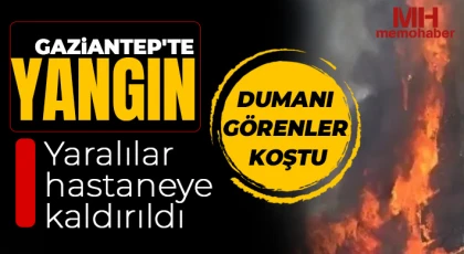 Gaziantep'te yangın: Yaralılar hastaneye kaldırıldı 